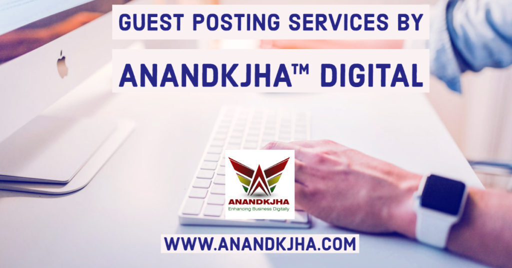Guest Posting Services by Anandkjha™ Digital